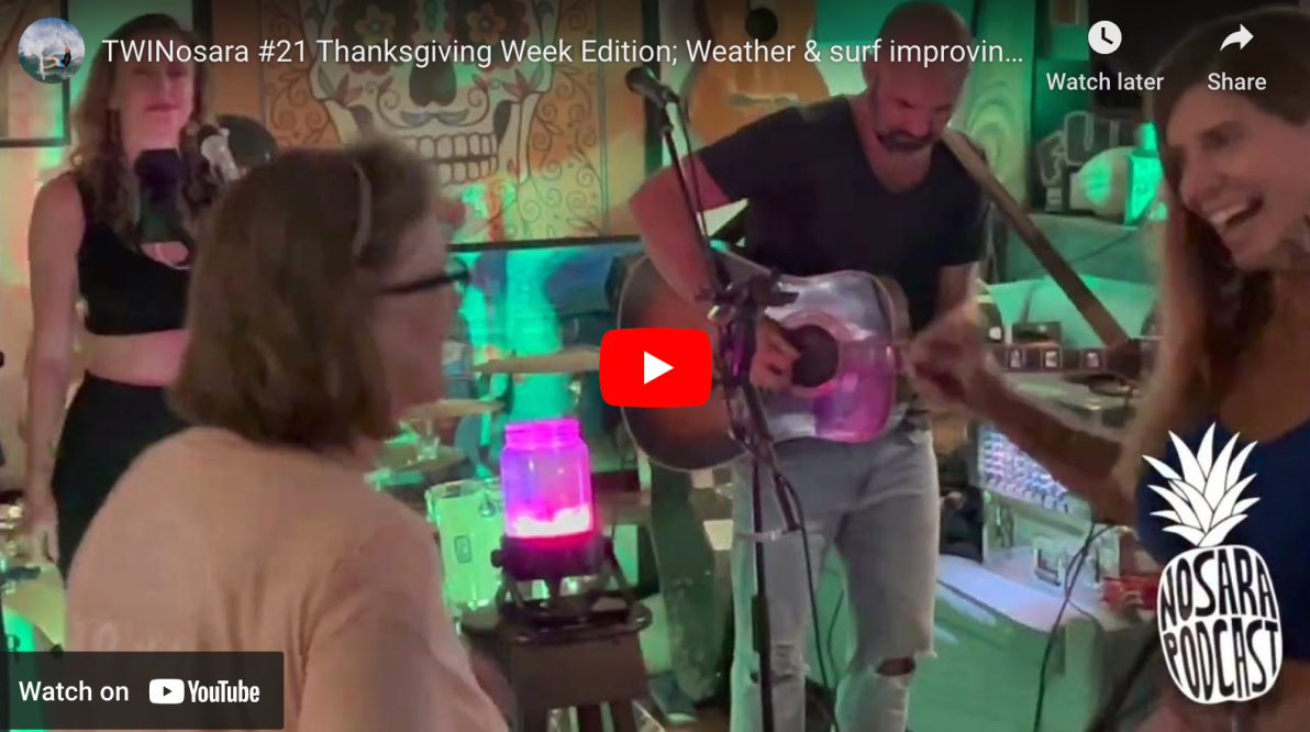 TWINosara #21 Thanksgiving Week Edition; Weather & surf improving, Journey from Esperanza to Pelada